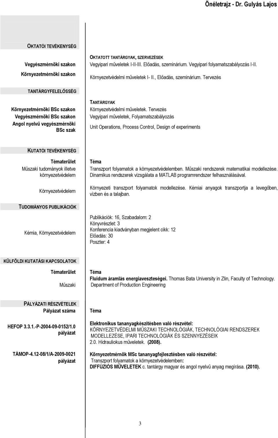 Tervezés TANTÁRGYFELELŐSSÉG Környezetmérnöki BSc szakon Vegyészmérnöki BSc szakon Angol nyelvű vegyészmérnöki BSc szak TANTÁRGYAK Környezetvédelmi műveletek.