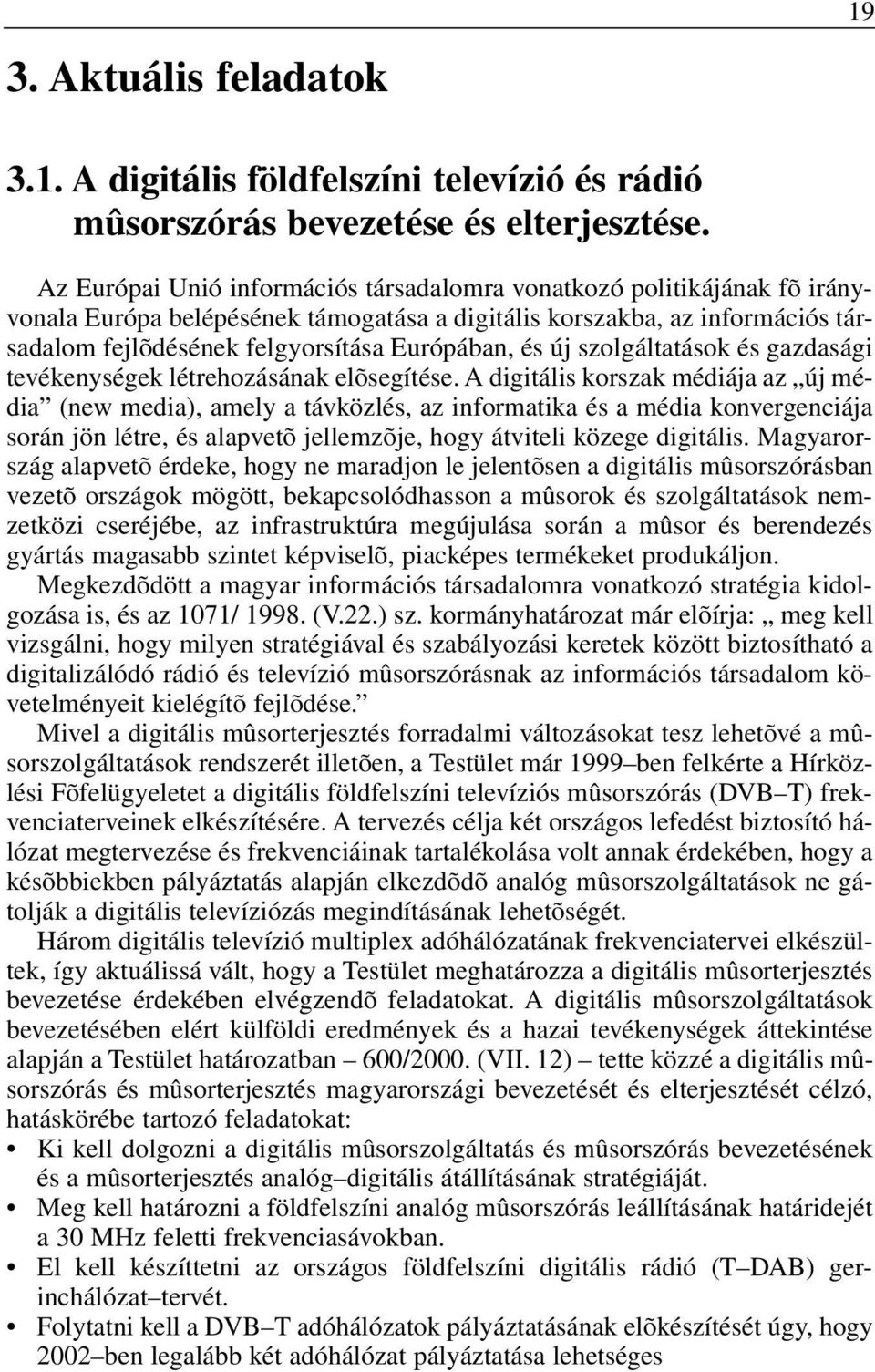 új szolgáltatások és gazdasági tevékenységek létrehozásának elõsegítése.