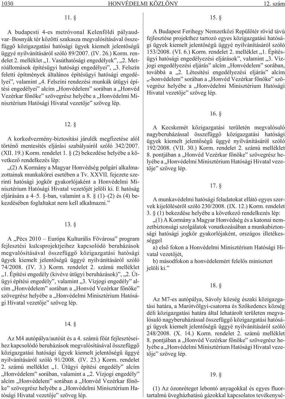 26.) Korm. rendelet 2. melléklet 1. Vasúthatósági engedélyek, 2. Metróállomások építésügyi hatósági engedélyei, 3. Felszín feletti építmények általános építésügyi hatósági engedélyei, valamint 4.