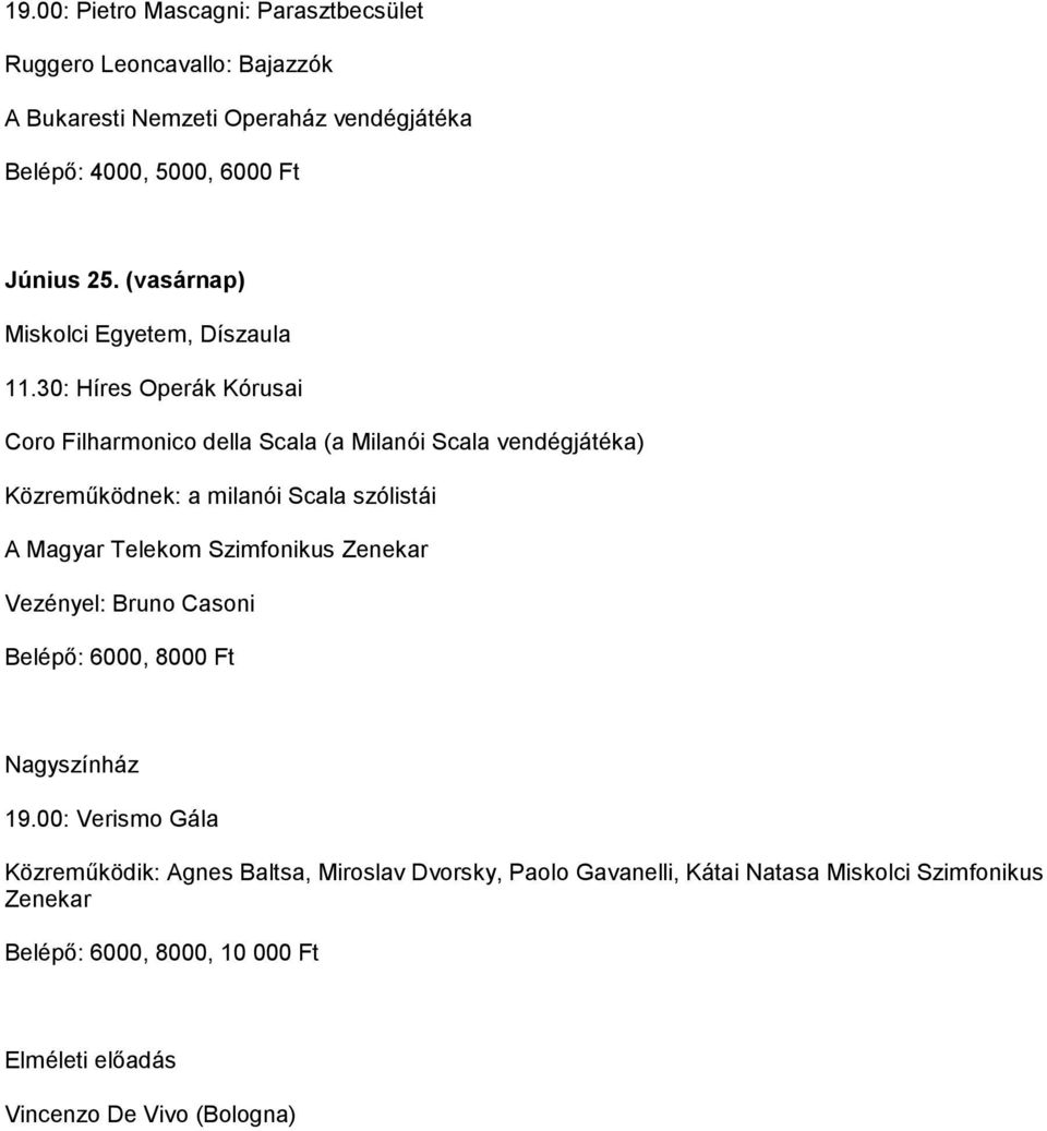 30: Híres Operák Kórusai Coro Filharmonico della Scala (a Milanói Scala vendégjátéka) Közreműködnek: a milanói Scala szólistái A Magyar Telekom