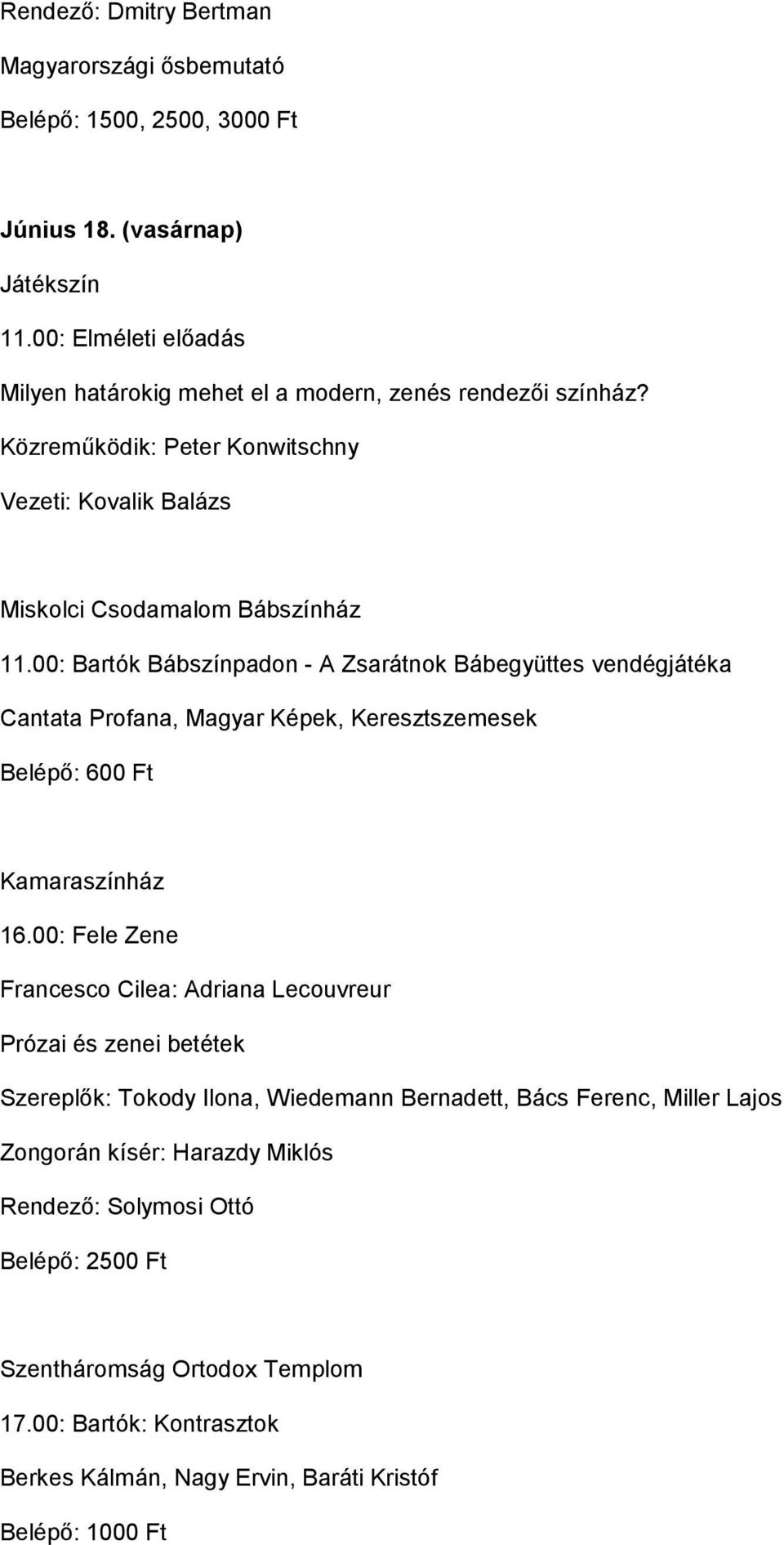 00: Bartók Bábszínpadon - A Zsarátnok Bábegyüttes vendégjátéka Cantata Profana, Magyar Képek, Keresztszemesek Belépő: 600 Ft Kamaraszínház 16.