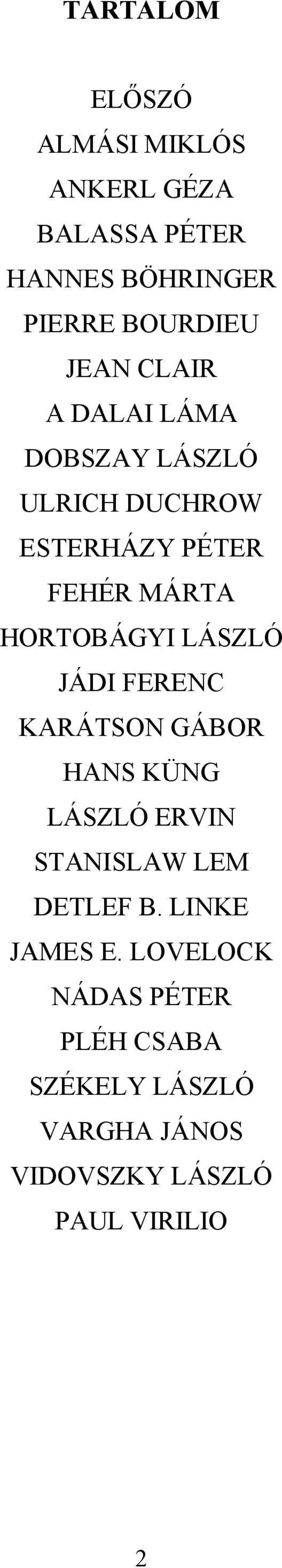 LÁSZLÓ JÁDI FERENC KARÁTSON GÁBOR HANS KÜNG LÁSZLÓ ERVIN STANISLAW LEM DETLEF B.