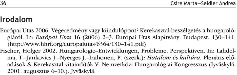 pdf) Fischer, Holger 2002. Hungarologie Entwicklungen, Probleme, Perspektiven. In: Lahdelma, T. Jankovics J. Nyerges J. Laihonen, P.