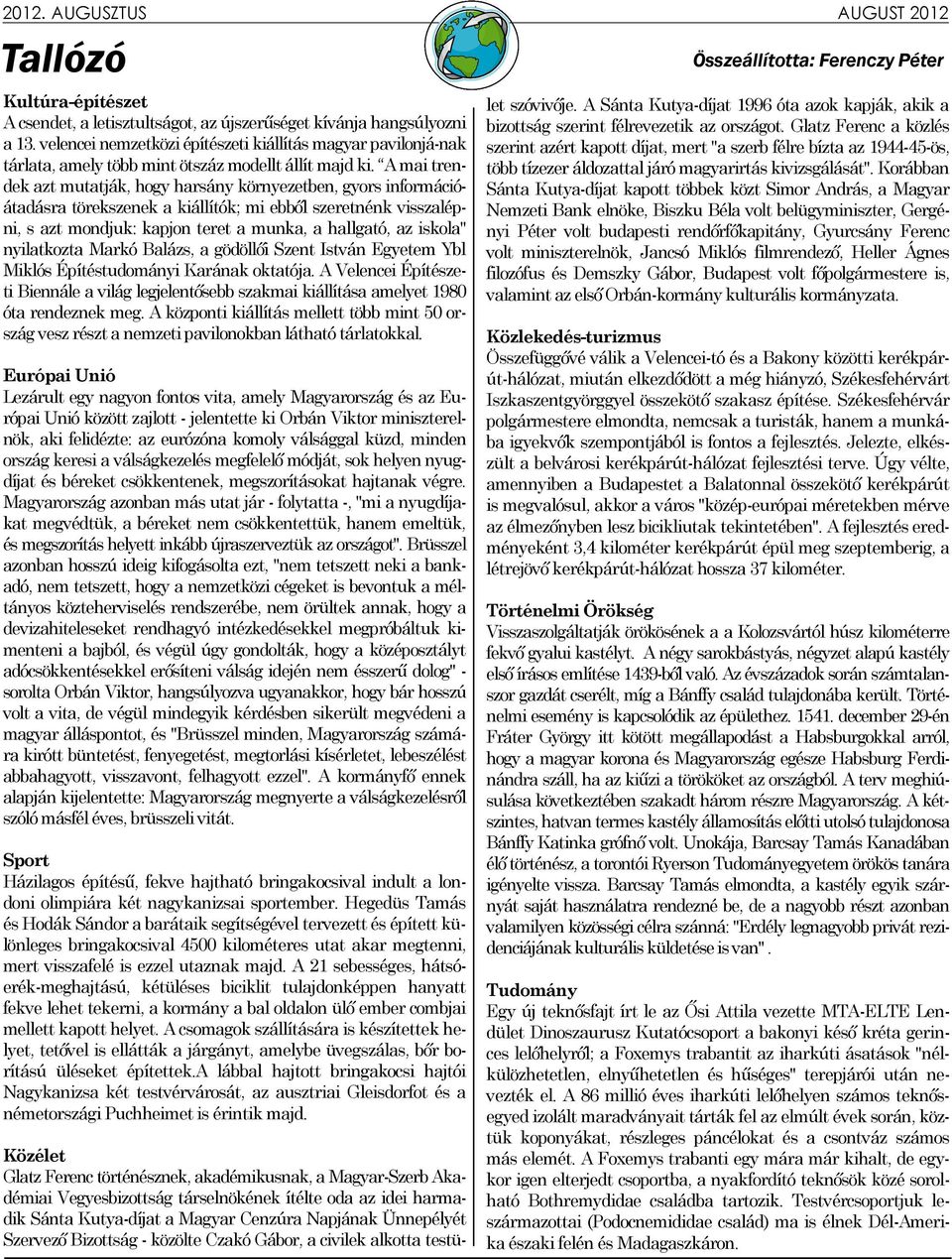 A mai trendek azt mutatják, hogy harsány környezetben, gyors információátadásra törekszenek a kiállítók; mi ebből szeretnénk visszalépni, s azt mondjuk: kapjon teret a munka, a hallgató, az iskola"