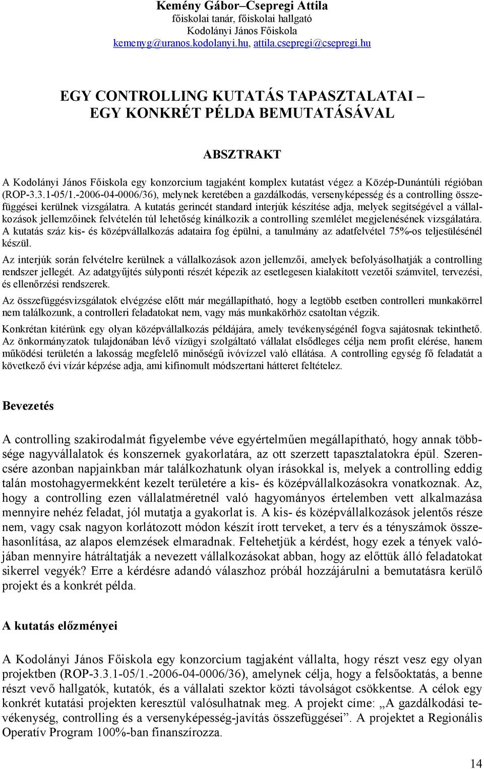 -2006-04-0006/36), melynek keretében a gazdálkodás, versenyképesség és a controlling összefüggései kerülnek vizsgálatra.