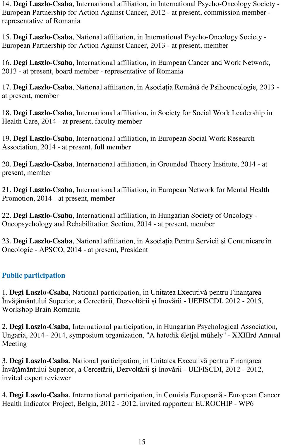 Degi Laszlo-Csaba, International affiliation, in European Cancer and Work Network, 2013 - at present, board member - representative of Romania 17.