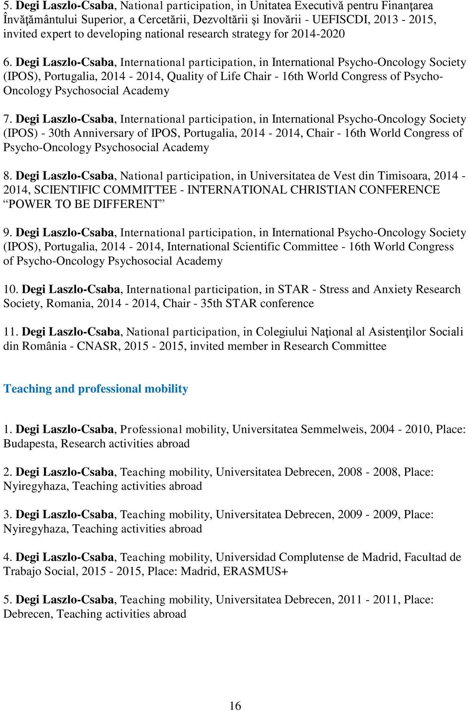 Degi Laszlo-Csaba, International participation, in International Psycho-Oncology Society (IPOS), Portugalia, 2014-2014, Quality of Life Chair - 16th World Congress of Psycho- Oncology Psychosocial