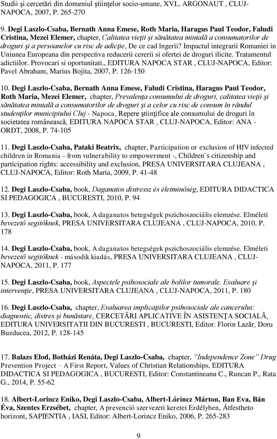 risc de adicţie, De ce cad îngerii? Impactul integrarii Romaniei in Uniunea Europeana din perspectiva reducerii cererii si ofertei de droguri ilicite. Tratamentul adictiilor.