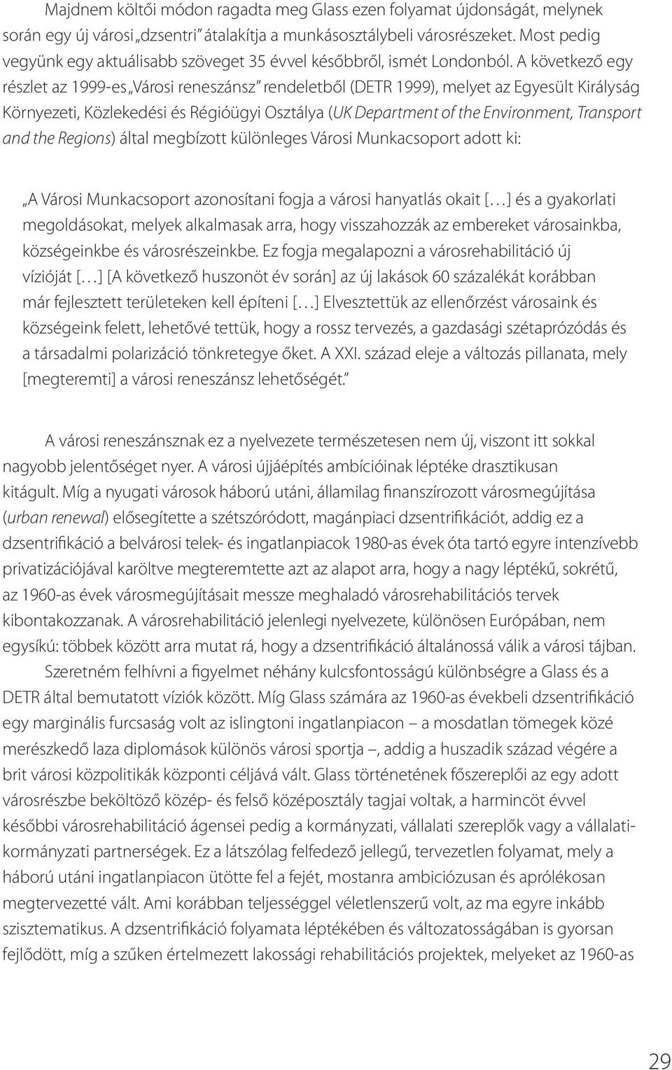 A következő egy részlet az 1999-es Városi reneszánsz rendeletből (DETR 1999), melyet az Egyesült Királyság Környezeti, Közlekedési és Régióügyi Osztálya (UK Department of the Environment, Transport