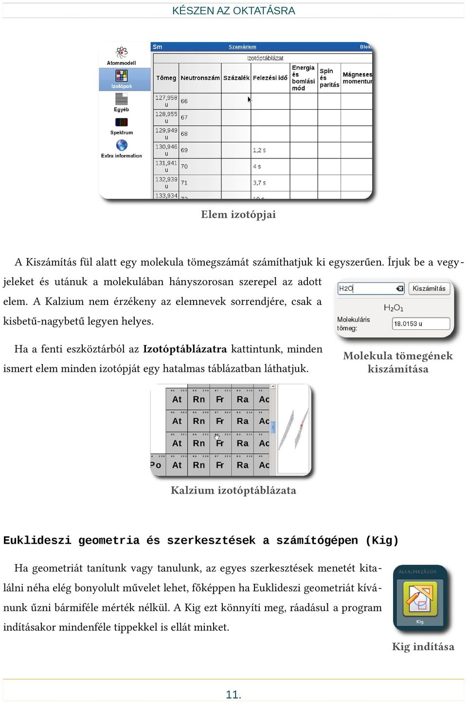 Ha a fenti eszköztárból az Izotóptáblázatra kattintunk, minden ismert elem minden izotópját egy hatalmas táblázatban láthatjuk.