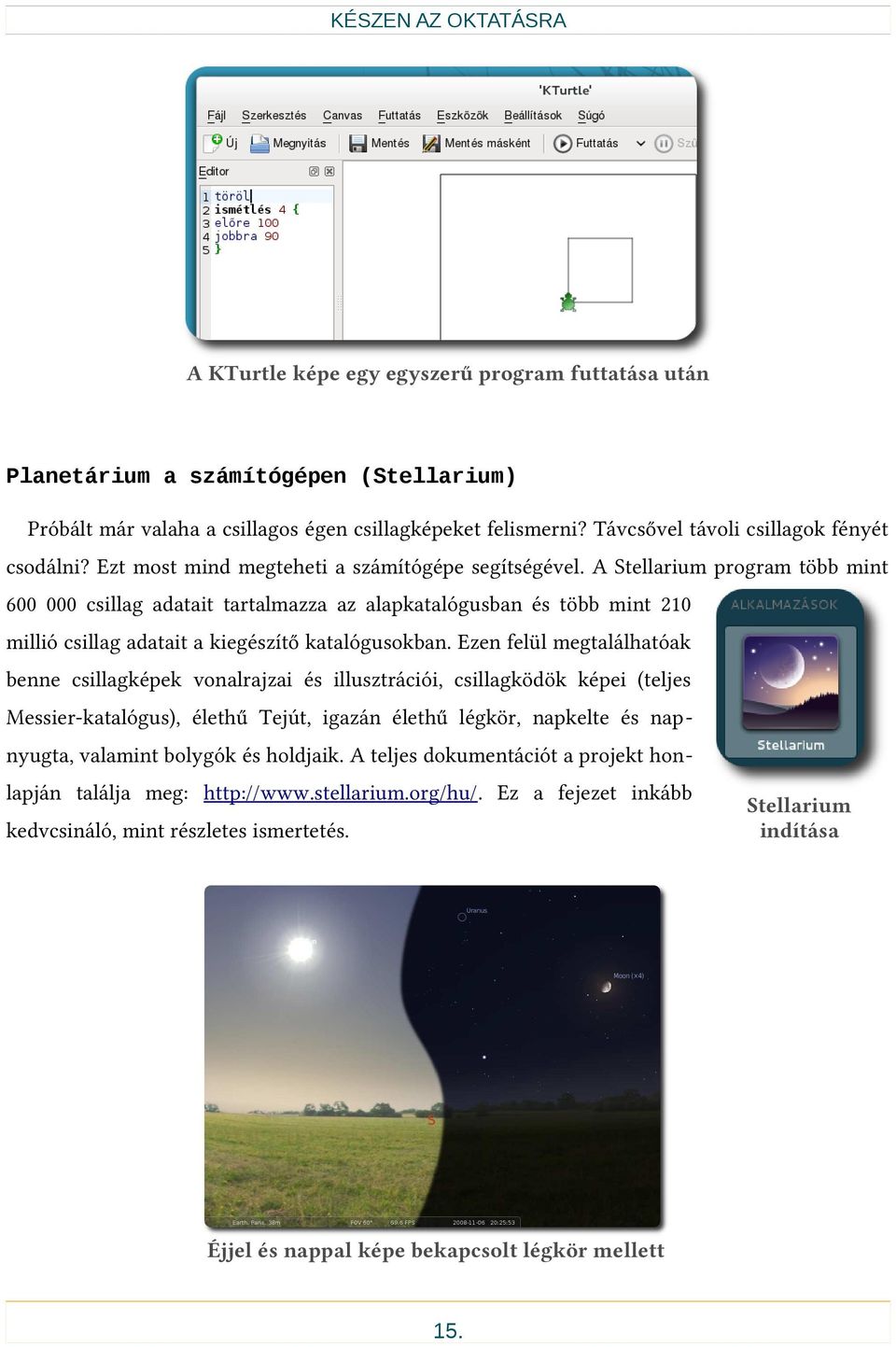 A Stellarium program több mint 600 000 csillag adatait tartalmazza az alapkatalógusban és több mint 210 millió csillag adatait a kiegészítő katalógusokban.