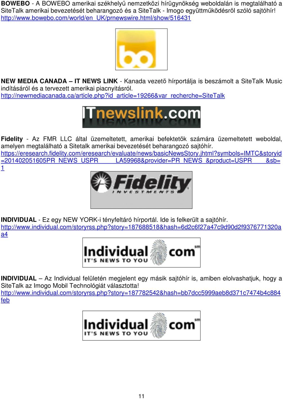 id_article=19266&var_recherche=sitetalk Fidelity - Az FMR LLC által üzemeltetett, amerikai befektetők számára üzemeltetett weboldal, amelyen megtalálható a Sitetalk amerikai bevezetését beharangozó