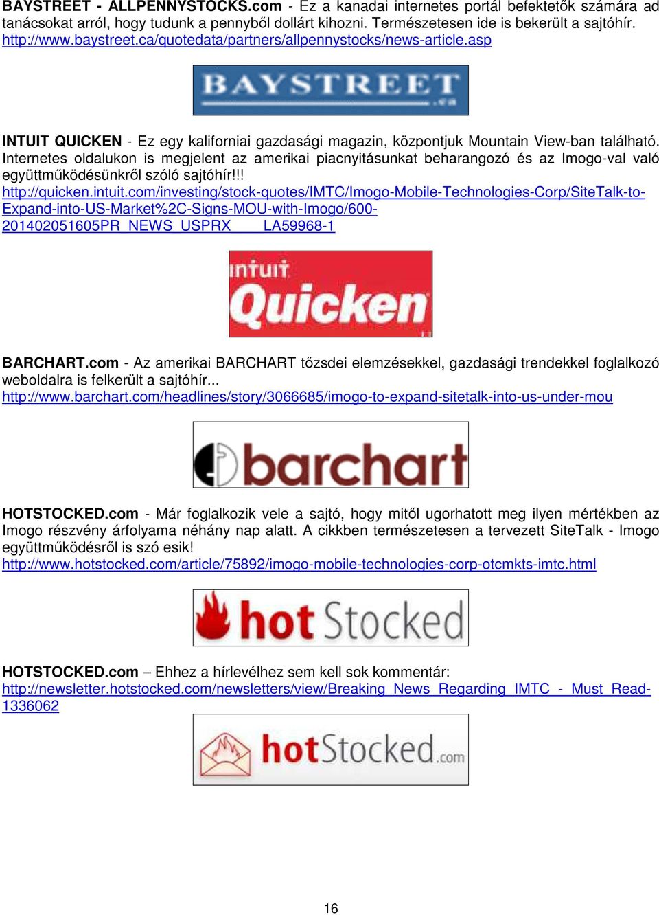 Internetes oldalukon is megjelent az amerikai piacnyitásunkat beharangozó és az Imogo-val való együttműködésünkről szóló sajtóhír!!! http://quicken.intuit.