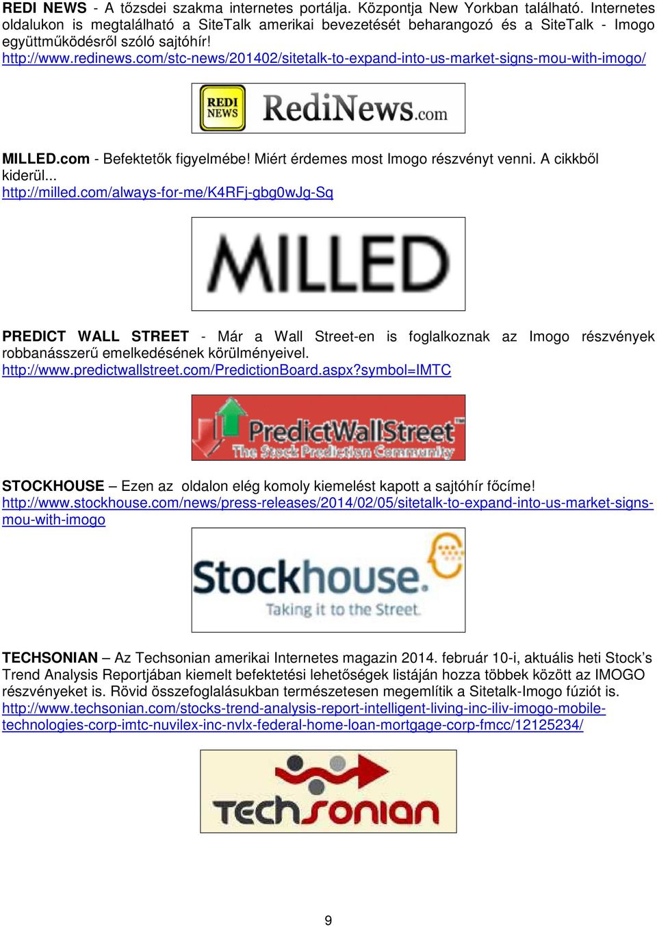 com/stc-news/201402/sitetalk-to-expand-into-us-market-signs-mou-with-imogo/ MILLED.com - Befektetők figyelmébe! Miért érdemes most Imogo részvényt venni. A cikkből kiderül... http://milled.