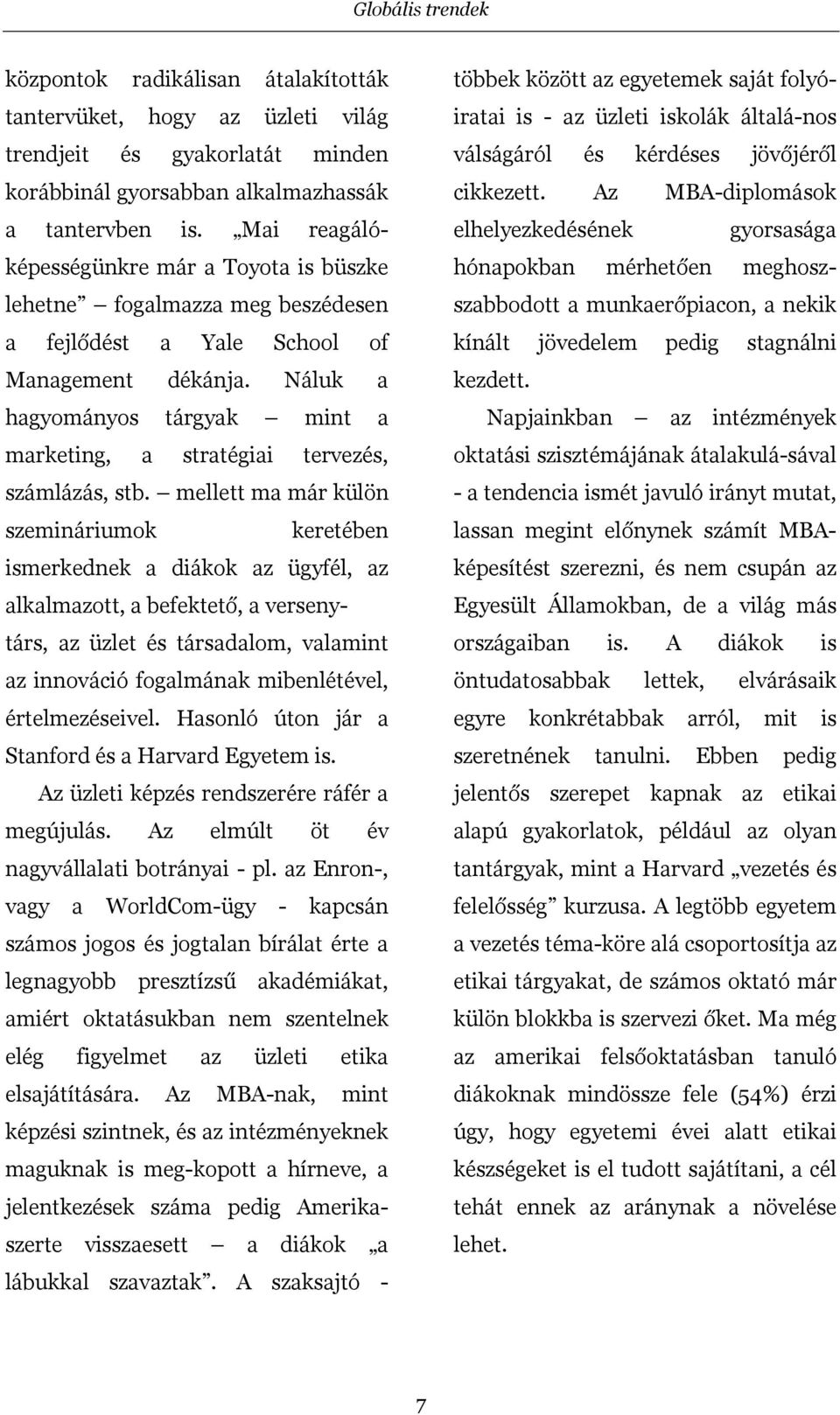 Náluk a hagyományos tárgyak mint a marketing, a stratégiai tervezés, számlázás, stb.