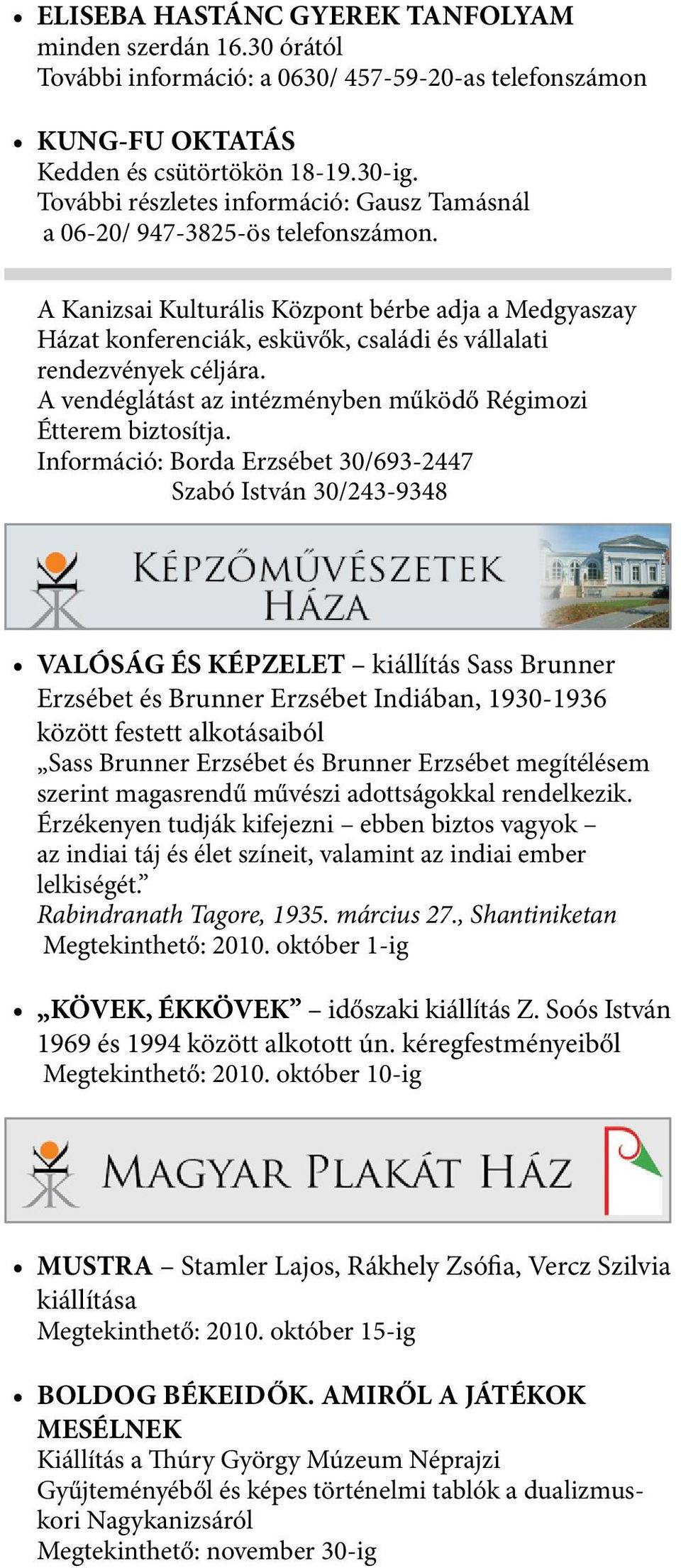 A Kanizsai Kulturális Központ bérbe adja a Medgyaszay Házat konferenciák, esküvők, családi és vállalati rendezvények céljára. A vendéglátást az intézményben működő Régimozi Étterem biztosítja.