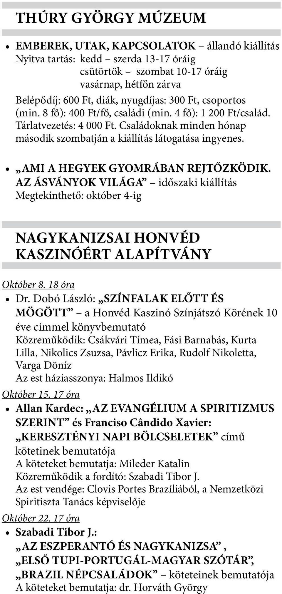 AMI A HEGYEK GYOMRÁBAN REJTŐZKÖDIK. AZ ÁSVÁNYOK VILÁGA időszaki kiállítás Megtekinthető: október 4-ig NAGYKANIZSAI HONVÉD KASZINÓÉRT ALAPÍTVÁNY Október 8. 18 óra Dr.