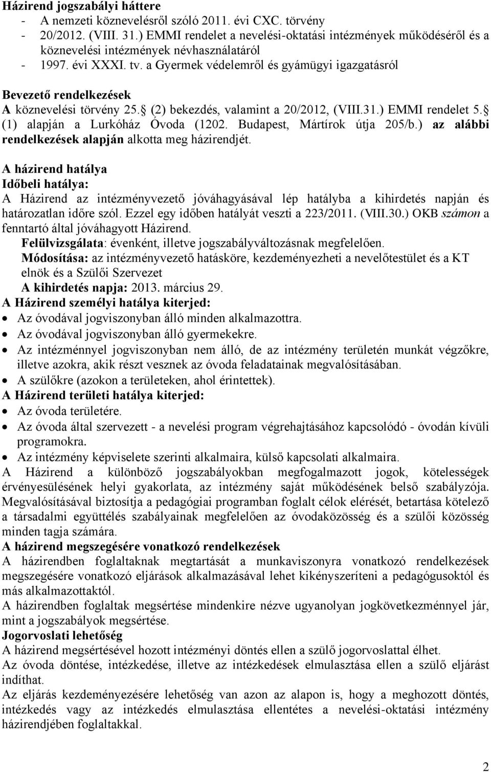 a Gyermek védelemről és gyámügyi igazgatásról Bevezető rendelkezések A köznevelési törvény 25. (2) bekezdés, valamint a 20/2012, (VIII.31.) EMMI rendelet 5. (1) alapján a Lurkóház Óvoda (1202.