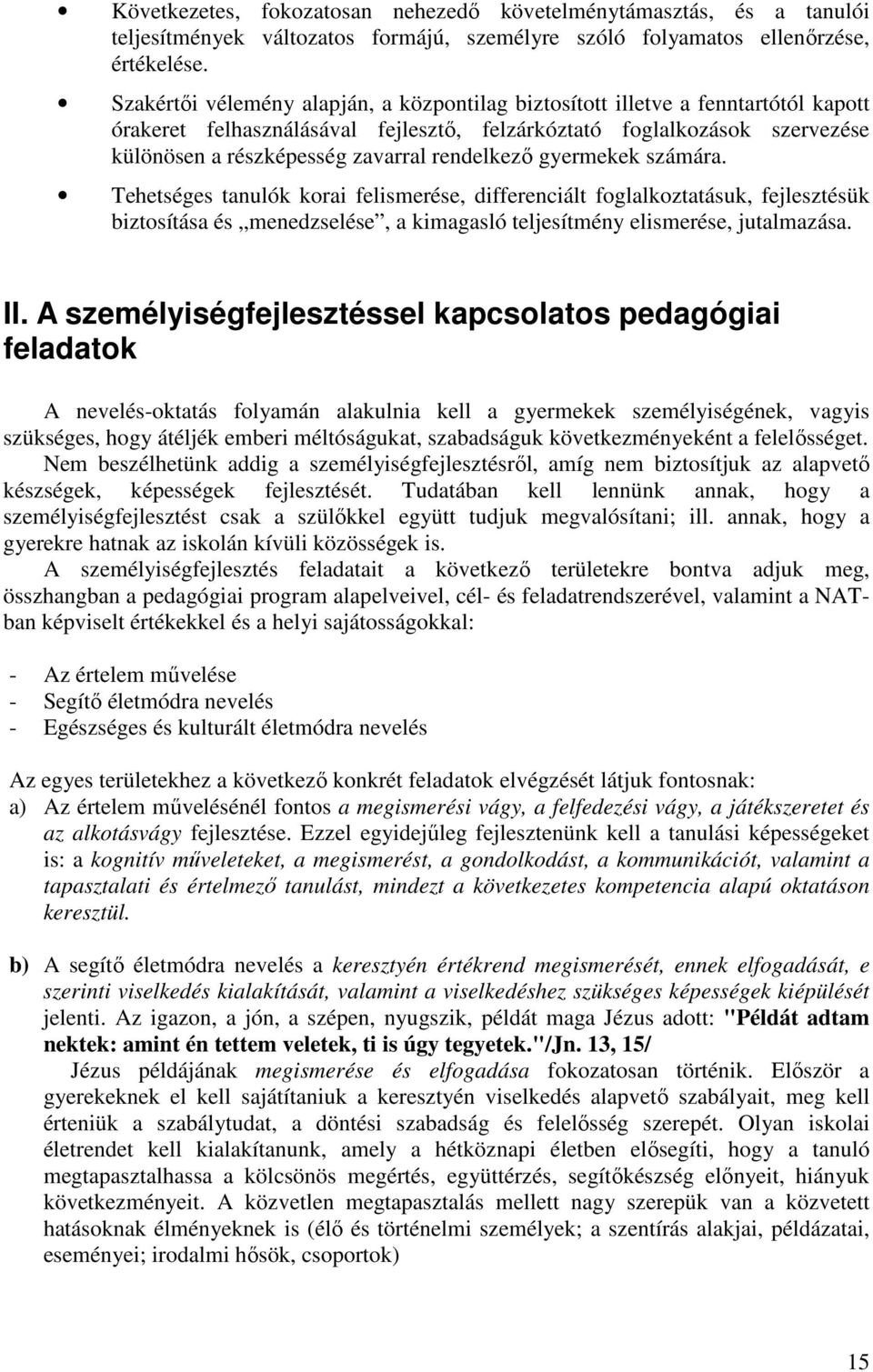 rendelkezı gyermekek számára. Tehetséges tanulók korai felismerése, differenciált foglalkoztatásuk, fejlesztésük biztosítása és menedzselése, a kimagasló teljesítmény elismerése, jutalmazása. II.