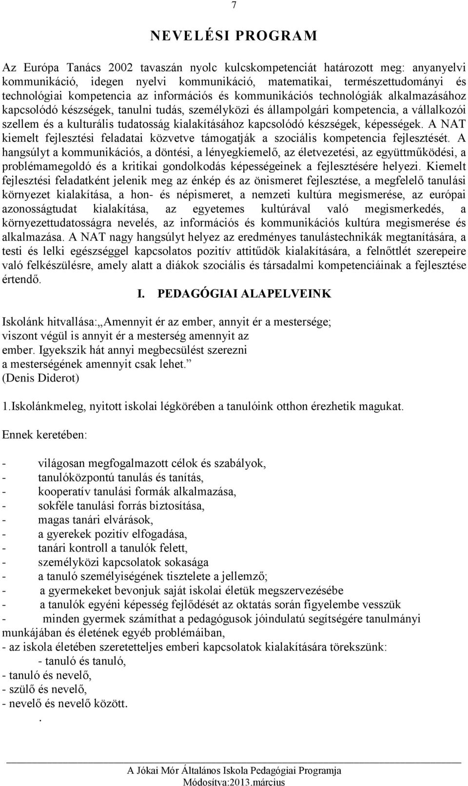 kialakításához kapcsolódó készségek, képességek. A NAT kiemelt fejlesztési feladatai közvetve támogatják a szociális kompetencia fejlesztését.