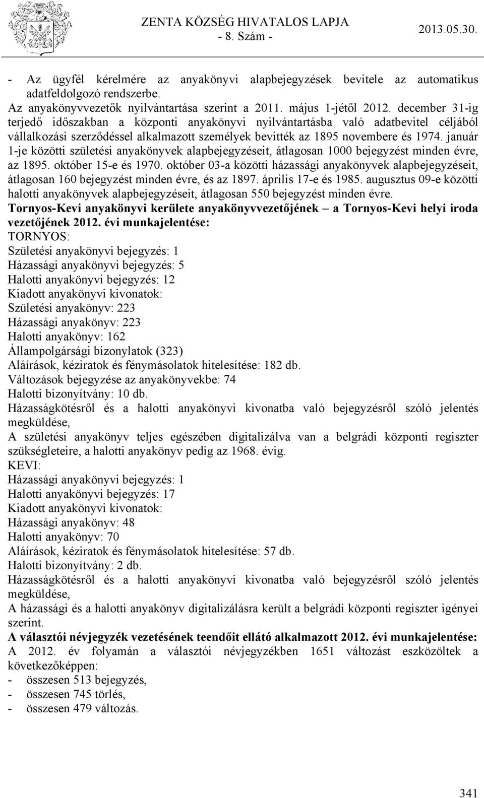 január 1-je közötti születési anyakönyvek alapbejegyzéseit, átlagosan 1000 bejegyzést minden évre, az 1895. október 15-e és 1970.