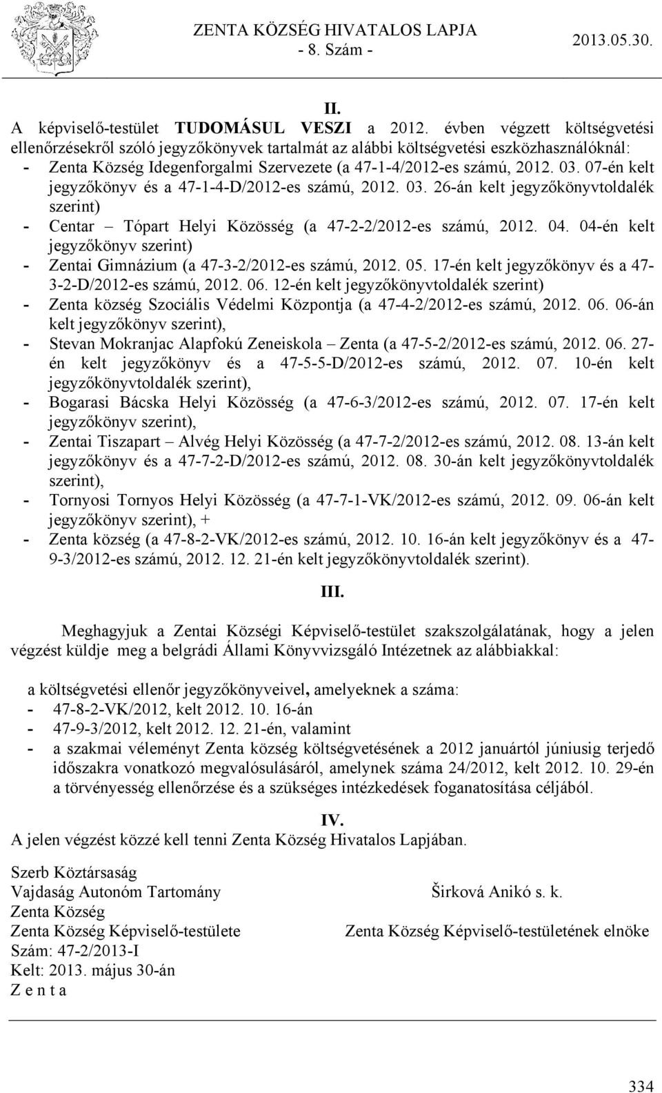 07-én kelt jegyzőkönyv és a 47-1-4-D/2012-es számú, 2012. 03. 26-án kelt jegyzőkönyvtoldalék szerint) - Centar Tópart Helyi Közösség (a 47-2-2/2012-es számú, 2012. 04.