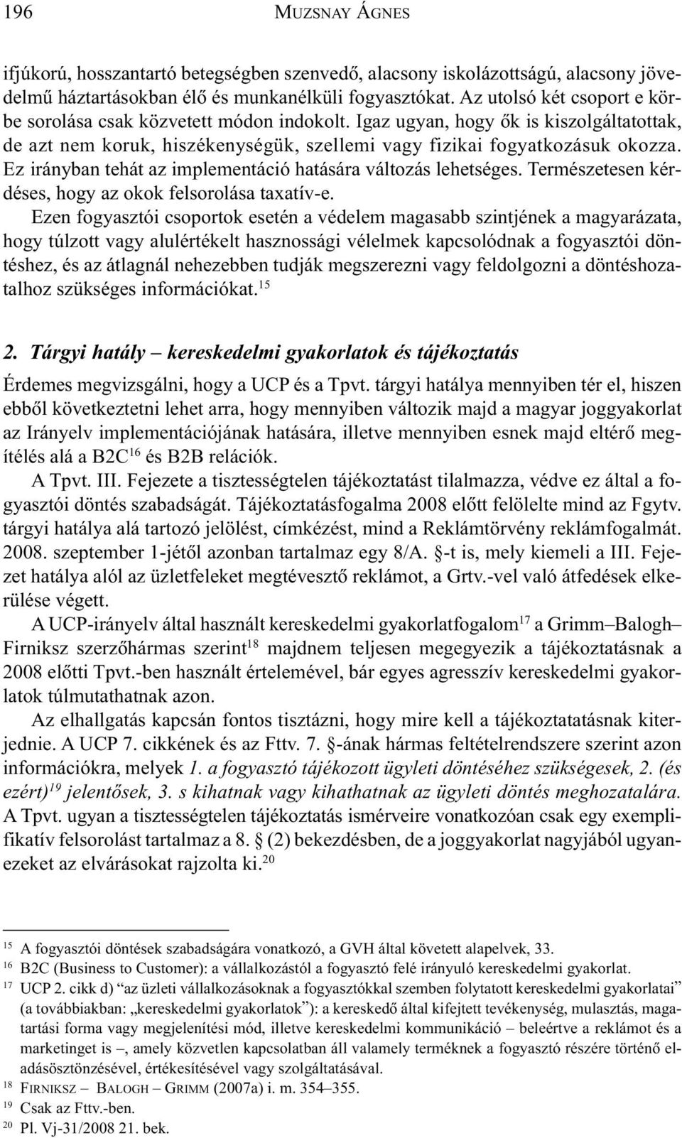 Ez irányban tehát az implementáció hatására változás lehetséges. Természetesen kérdéses, hogy az okok felsorolása taxatív-e.