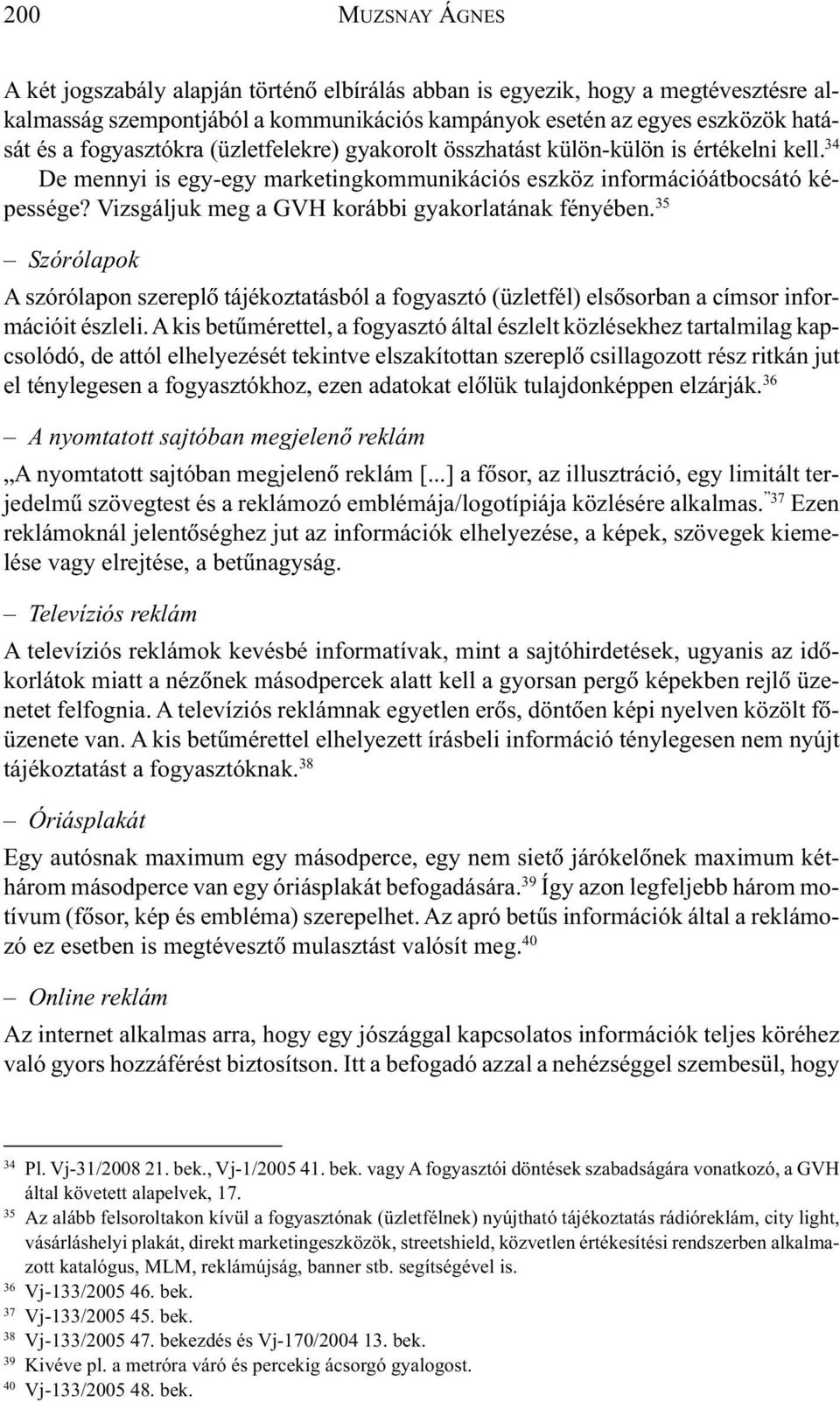 Vizsgáljuk meg a GVH korábbi gyakorlatának fényében. 35 Szórólapok A szórólapon szereplõ tájékoztatásból a fogyasztó (üzletfél) elsõsorban a címsor információit észleli.