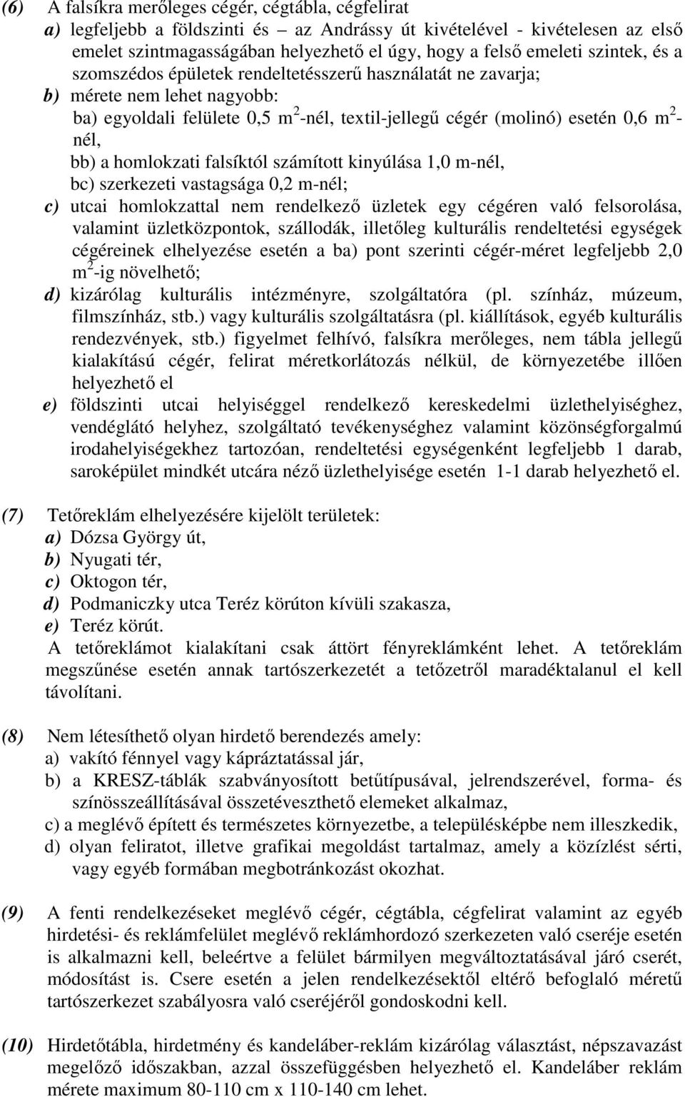 homlokzati falsíktól számított kinyúlása 1,0 m-nél, bc) szerkezeti vastagsága 0,2 m-nél; c) utcai homlokzattal nem rendelkező üzletek egy cégéren való felsorolása, valamint üzletközpontok, szállodák,