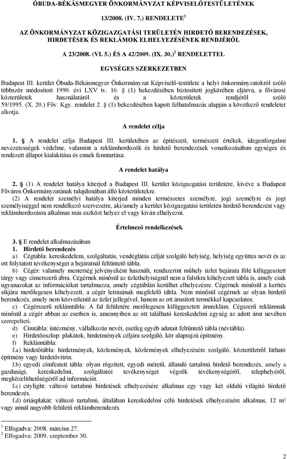 ) 2 RENDELETTEL EGYSÉGES SZERKEZETBEN Budapest III. kerület Óbuda-Békásmegyer Önkormányzat Képviselő-testülete a helyi önkormányzatokról szóló többször módosított 1990. évi LXV tv. 16.