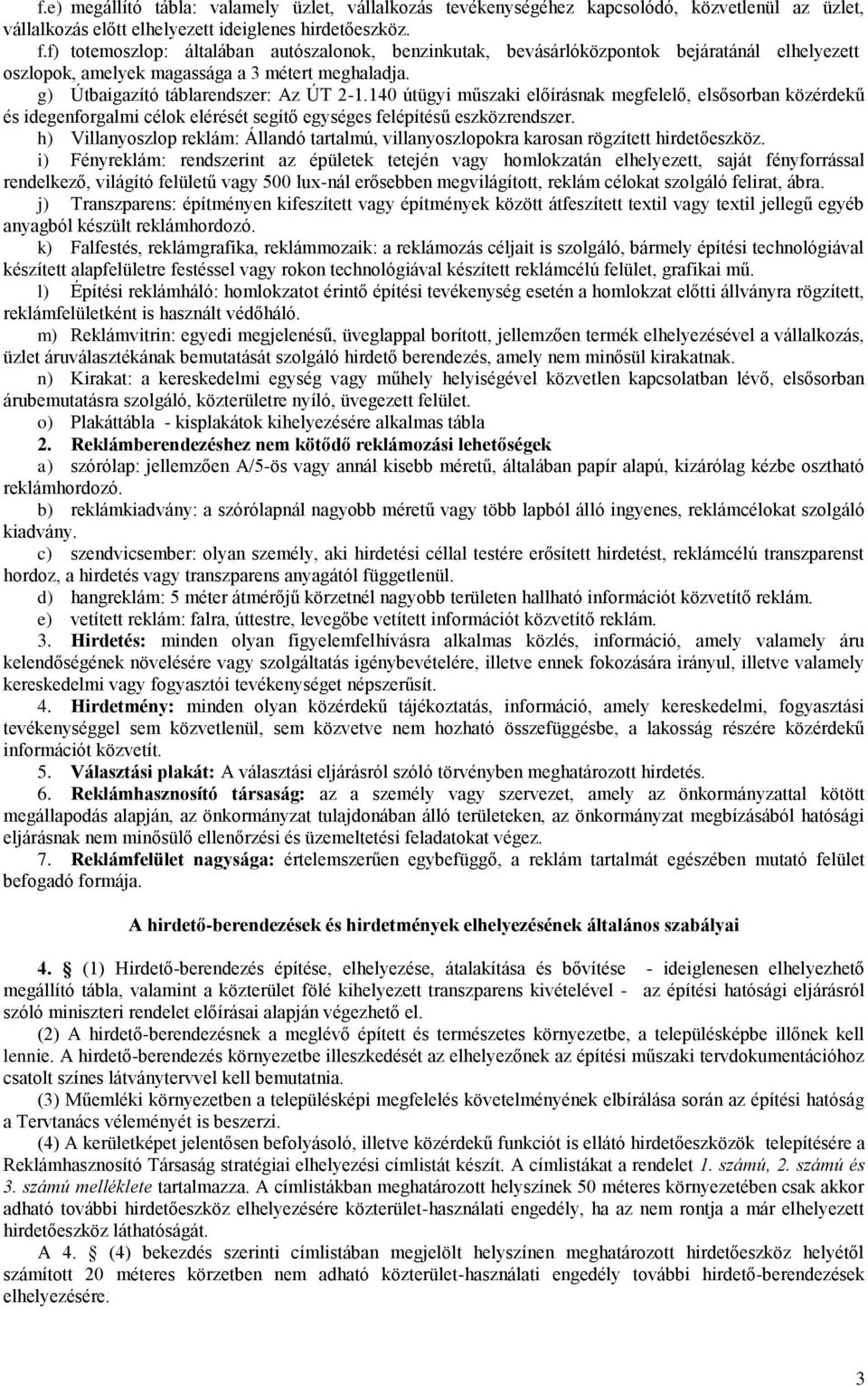 140 útügyi műszaki előírásnak megfelelő, elsősorban közérdekű és idegenforgalmi célok elérését segítő egységes felépítésű eszközrendszer.