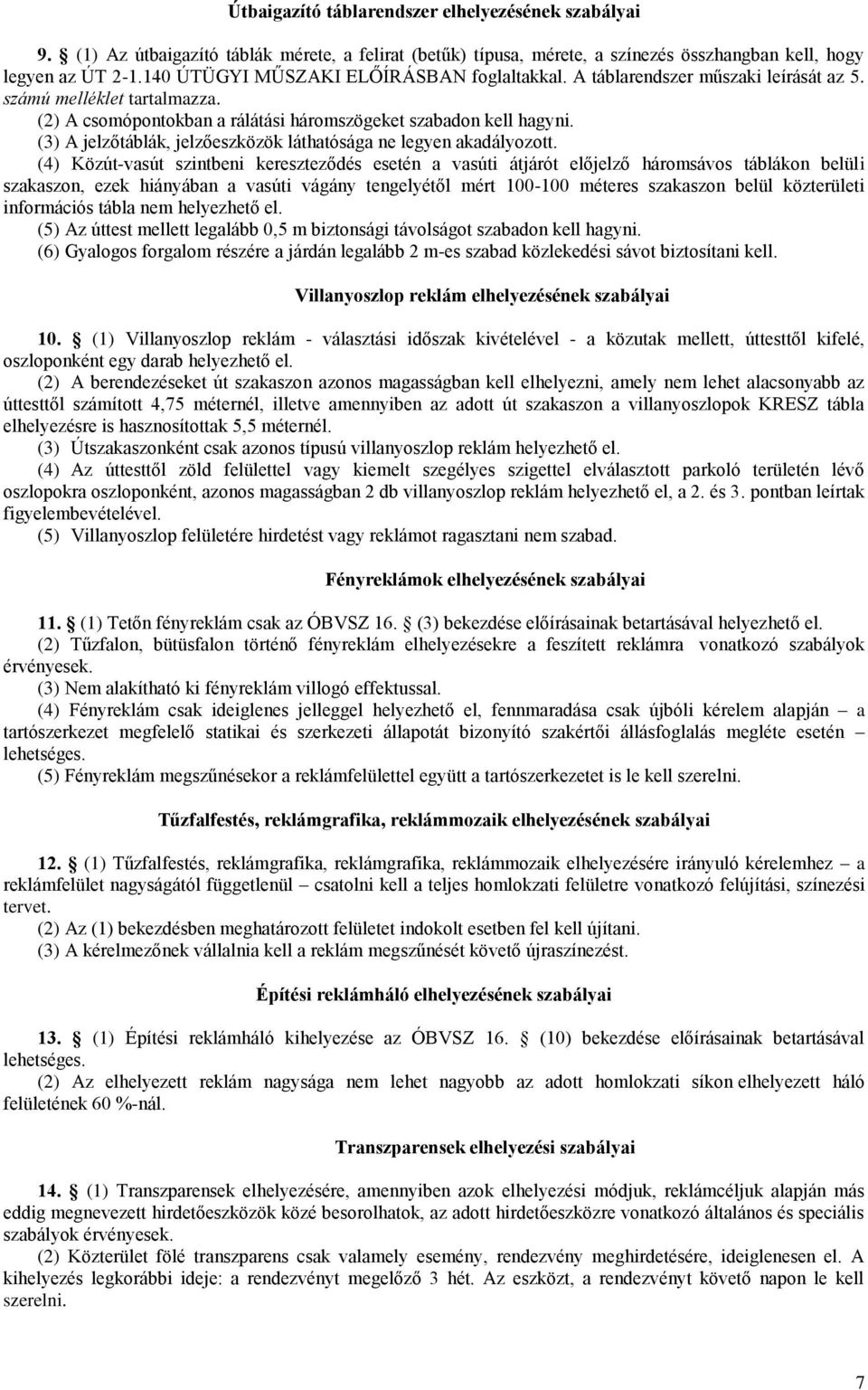 (3) A jelzőtáblák, jelzőeszközök láthatósága ne legyen akadályozott.