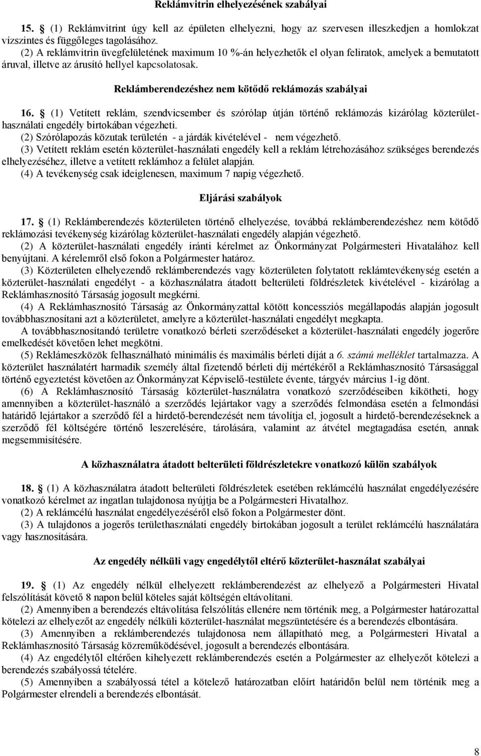 Reklámberendezéshez nem kötődő reklámozás szabályai 16. (1) Vetített reklám, szendvicsember és szórólap útján történő reklámozás kizárólag közterülethasználati engedély birtokában végezheti.