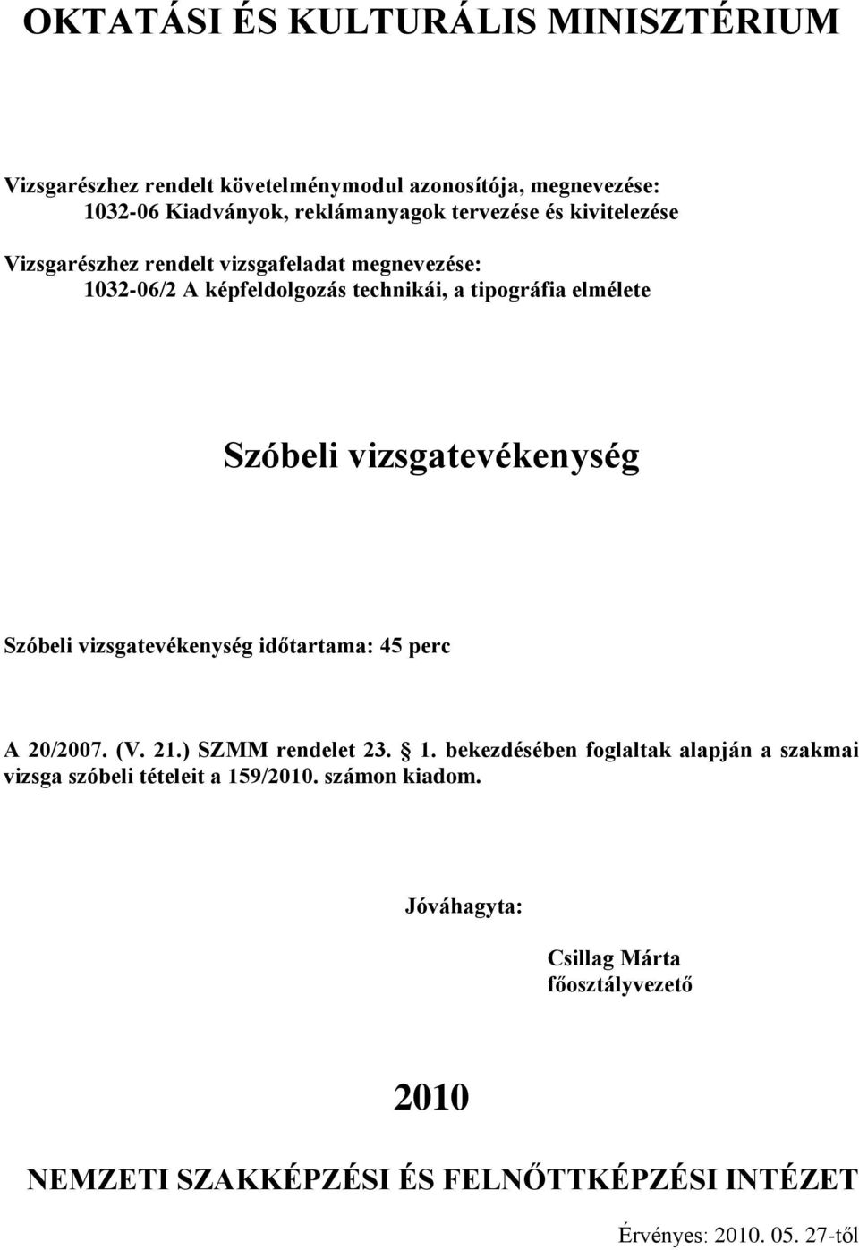 vizsgatevékenység időtartama: 45 perc 20/2007. (V. 21.) SZMM rendelet 23. 1.