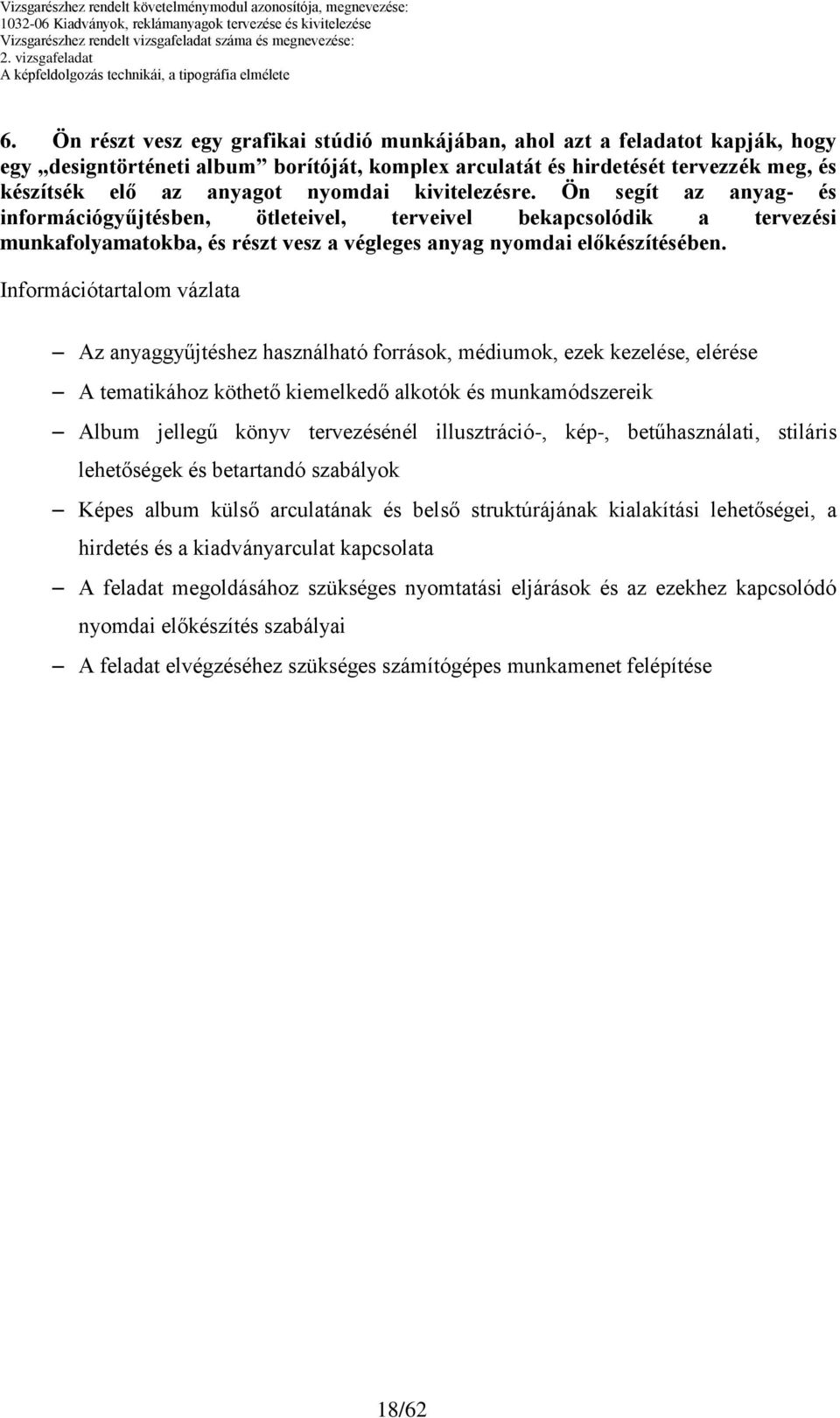 kivitelezésre. Ön segít az anyag- és információgyűjtésben, ötleteivel, terveivel bekapcsolódik a tervezési munkafolyamatokba, és részt vesz a végleges anyag nyomdai előkészítésében.