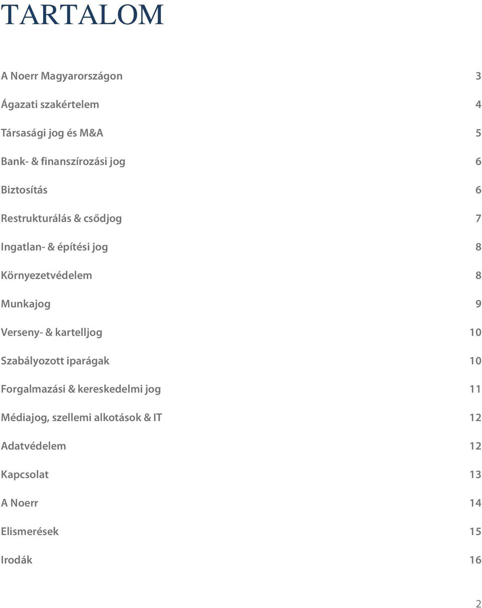 Környezetvédelem 8 Munkajog 9 Verseny- & kartelljog 10 Szabályozott iparágak 10 Forgalmazási &