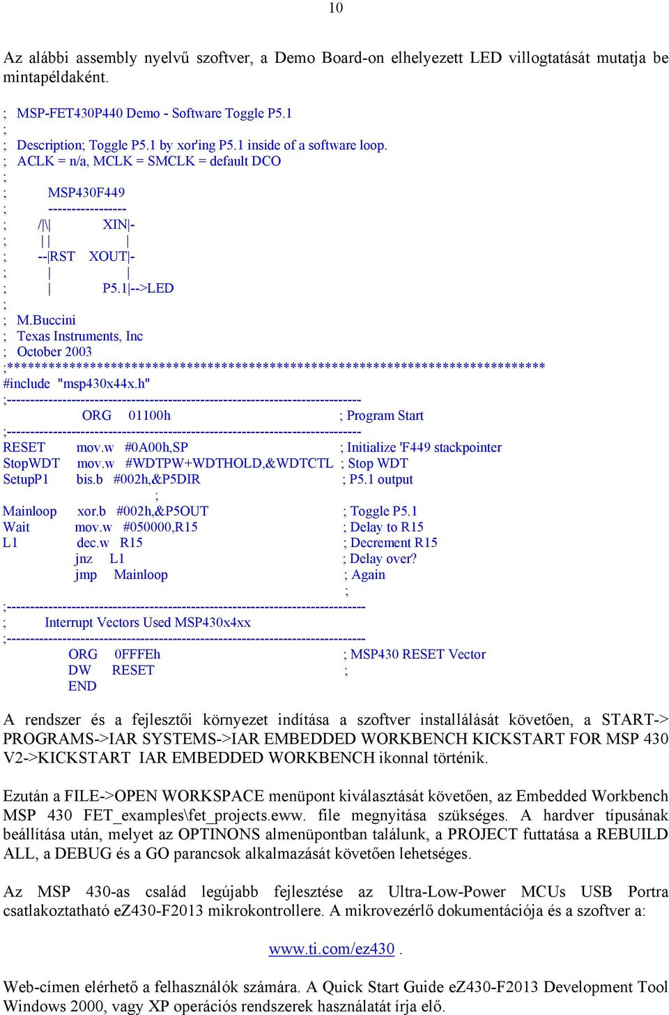 Buccini ; Texas Instruments, Inc ; October 2003 ;****************************************************************************** #include "msp430x44x.