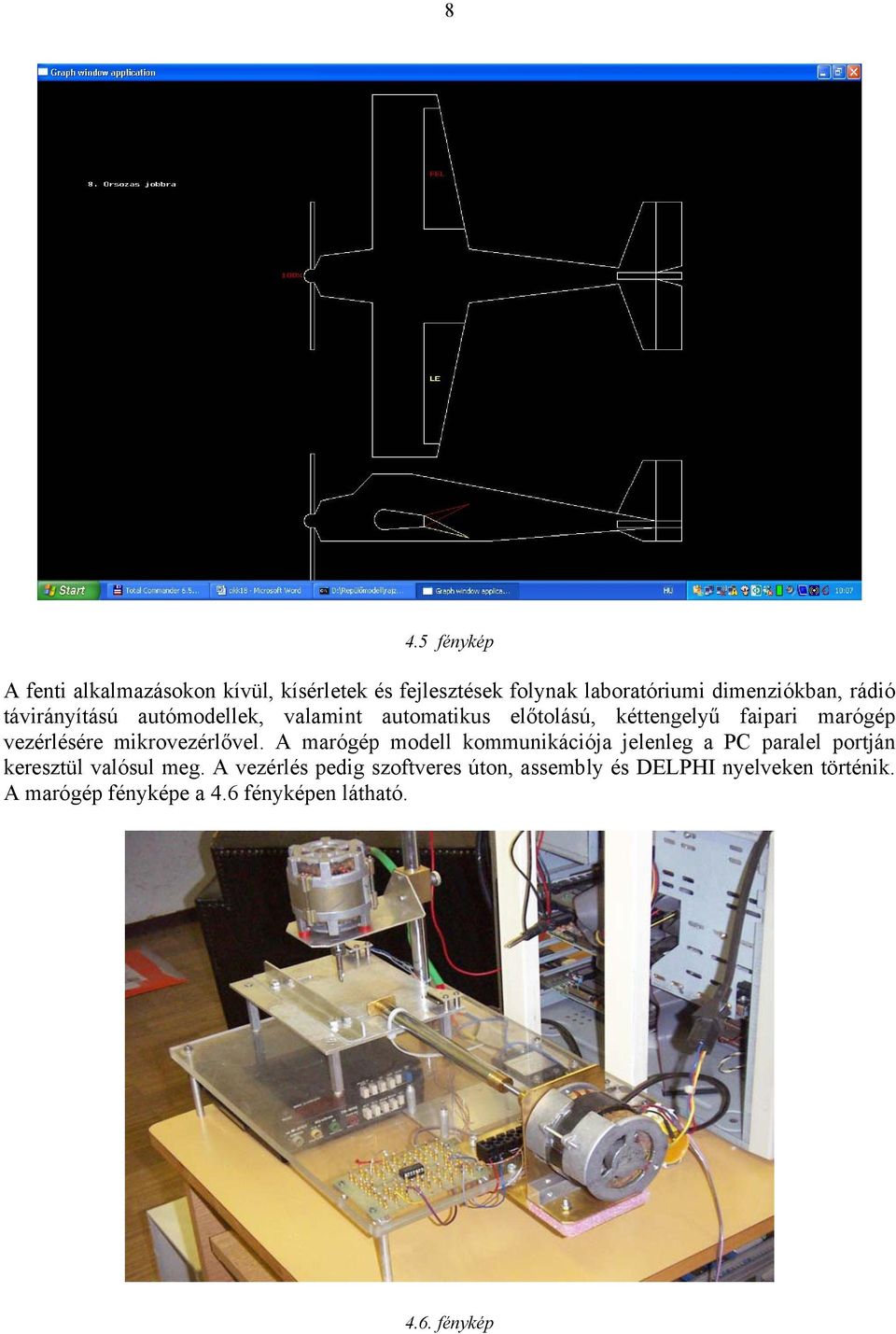 mikrovezérlővel. A marógép modell kommunikációja jelenleg a PC paralel portján keresztül valósul meg.