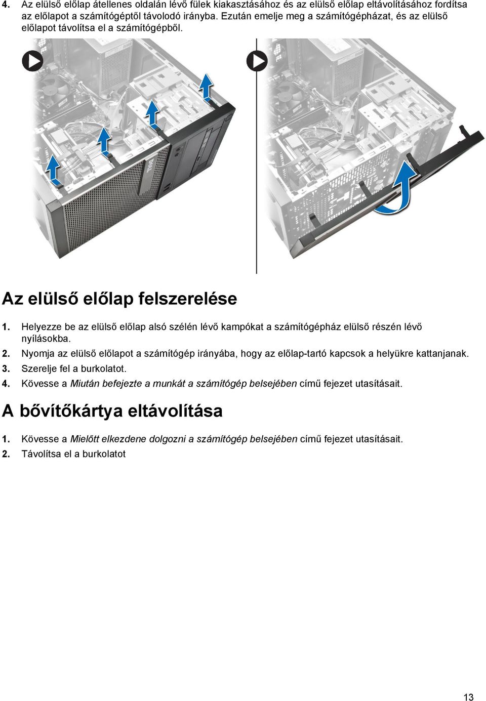 Helyezze be az elülső előlap alsó szélén lévő kampókat a számítógépház elülső részén lévő nyílásokba. 2.