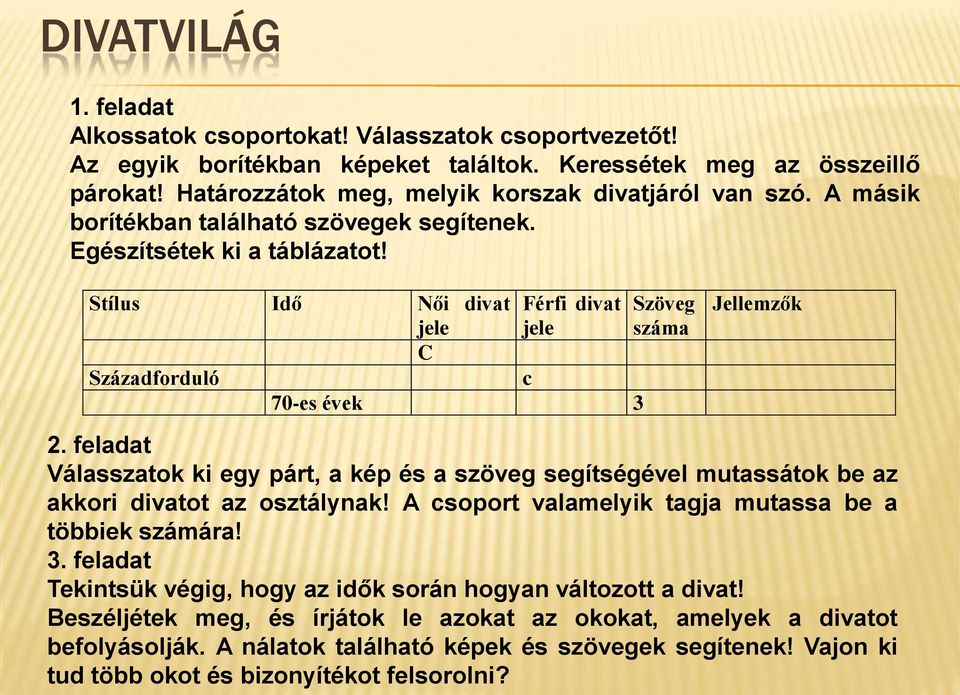 Stílus Idő Női divat jele C Századforduló Férfi divat jele c 70-es évek 3 Szöveg száma Jellemzők 2.