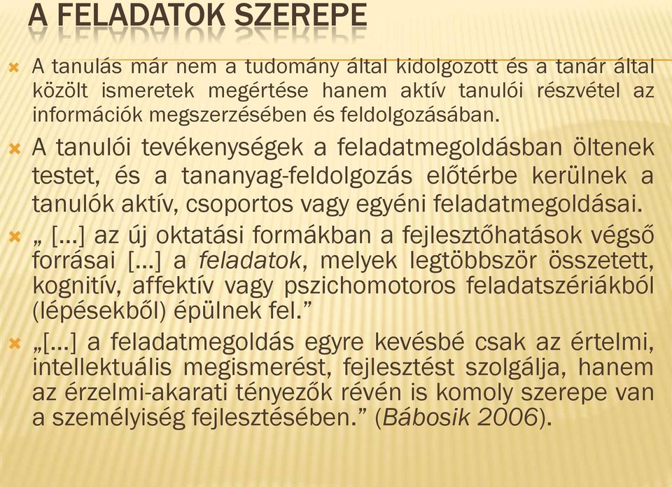 [ ] az új oktatási formákban a fejlesztőhatások végső forrásai [ ] a feladatok, melyek legtöbbször összetett, kognitív, affektív vagy pszichomotoros feladatszériákból (lépésekből) épülnek