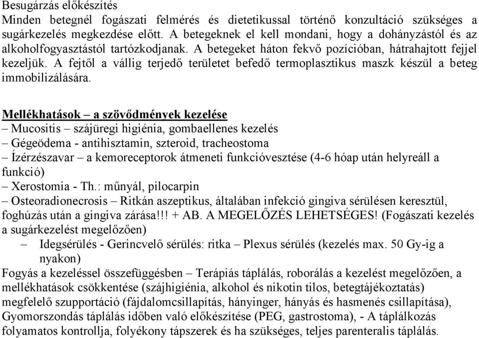 A fejtől a vállig terjedő területet befedő termoplasztikus maszk készül a beteg immobilizálására.