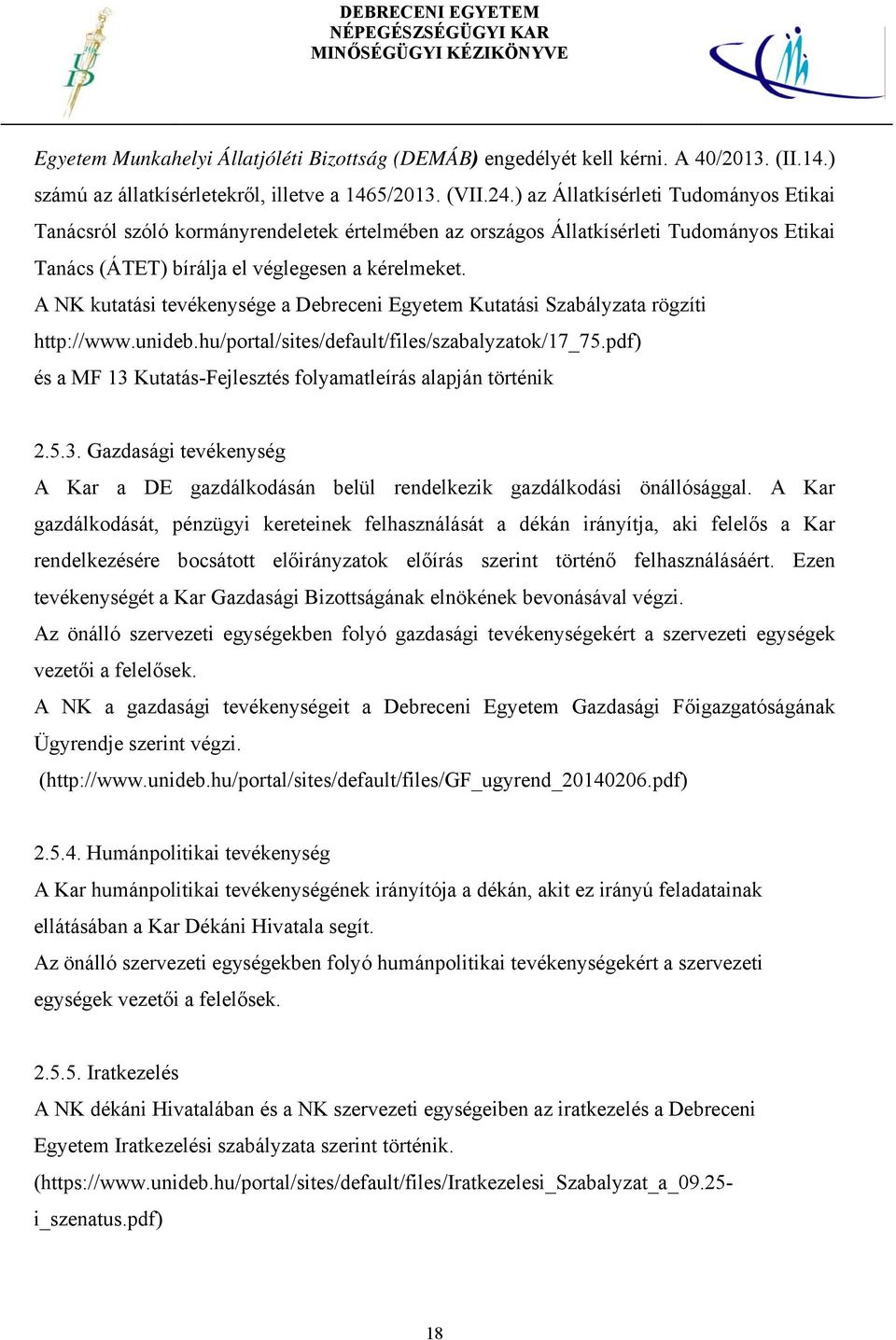 A NK kutatási tevékenysége a Debreceni Egyetem Kutatási Szabályzata rögzíti http://www.unideb.hu/portal/sites/default/files/szabalyzatok/17_75.