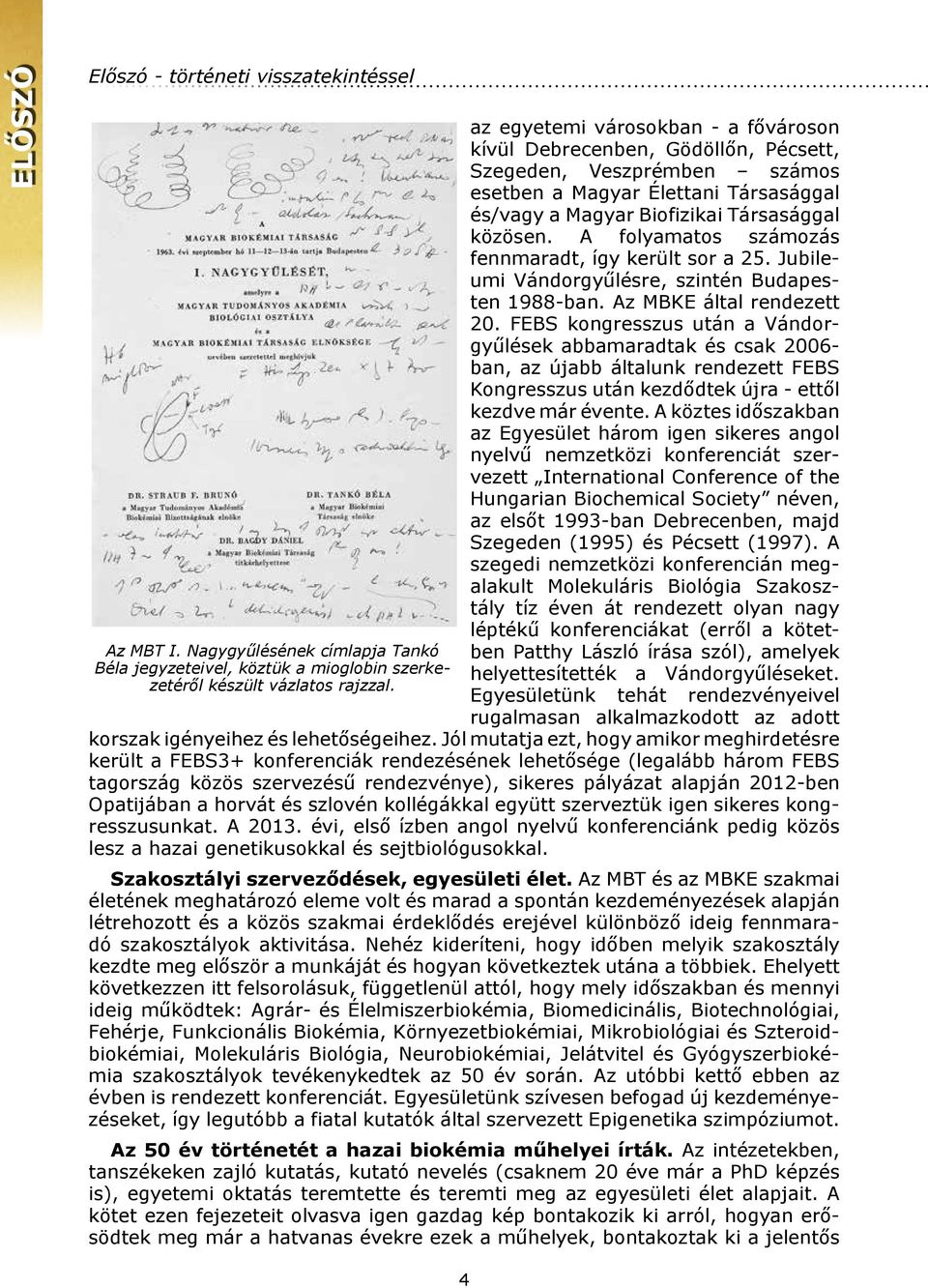 A folyamatos számozás fennmaradt, így került sor a 25. Jubileumi Vándorgyűlésre, szintén Budapesten 1988-ban. Az MBKE által rendezett 20.