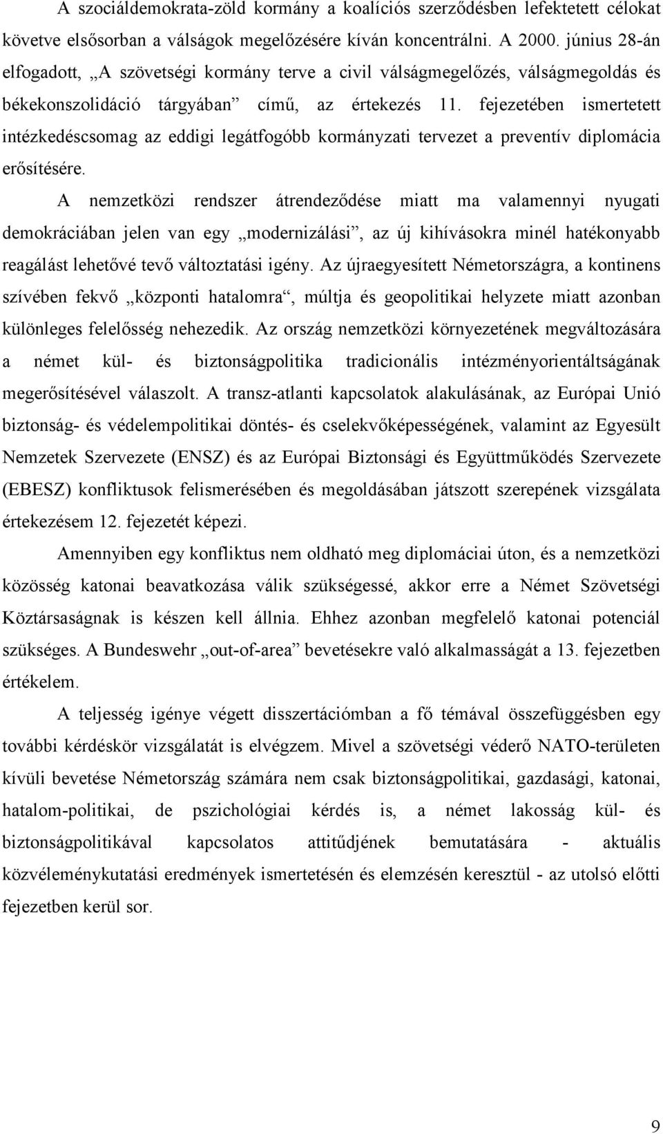 fejezetében ismertetett intézkedéscsomag az eddigi legátfogóbb kormányzati tervezet a preventív diplomácia erősítésére.