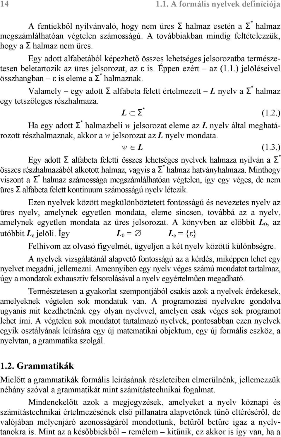 1.) jelöléseivel összhangban ε is eleme a Σ * halmaznak. Valamely egy adott Σ alfabeta felett értelmezett L nyelv a Σ * halmaz egy tetszőleges részhalmaza. L Σ * (1.2.