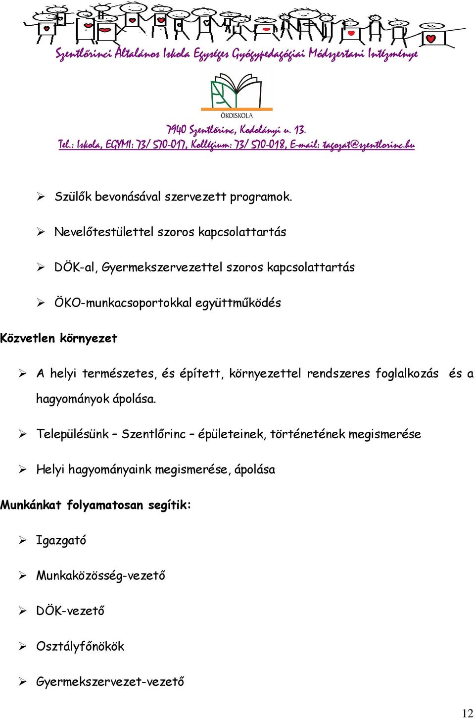 együttműködés Közvetlen környezet A helyi természetes, és épített, környezettel rendszeres foglalkozás és a hagyományok