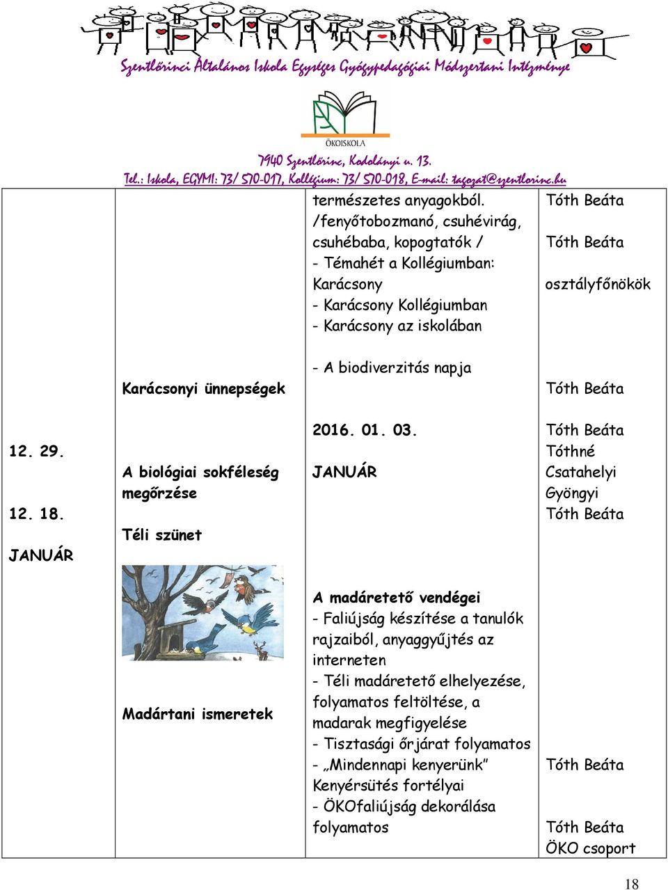 napja Karácsonyi ünnepségek 12. 29. 12. 18. A biológiai sokféleség megőrzése 2016. 01. 03.