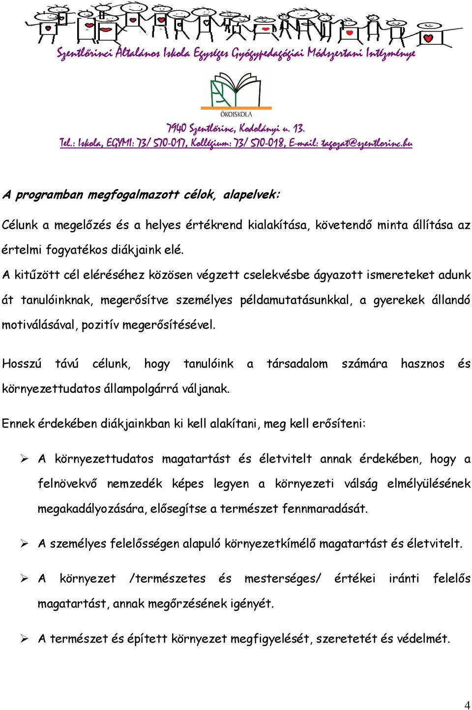 Hosszú távú célunk, hogy tanulóink a társadalom számára hasznos és környezettudatos állampolgárrá váljanak.