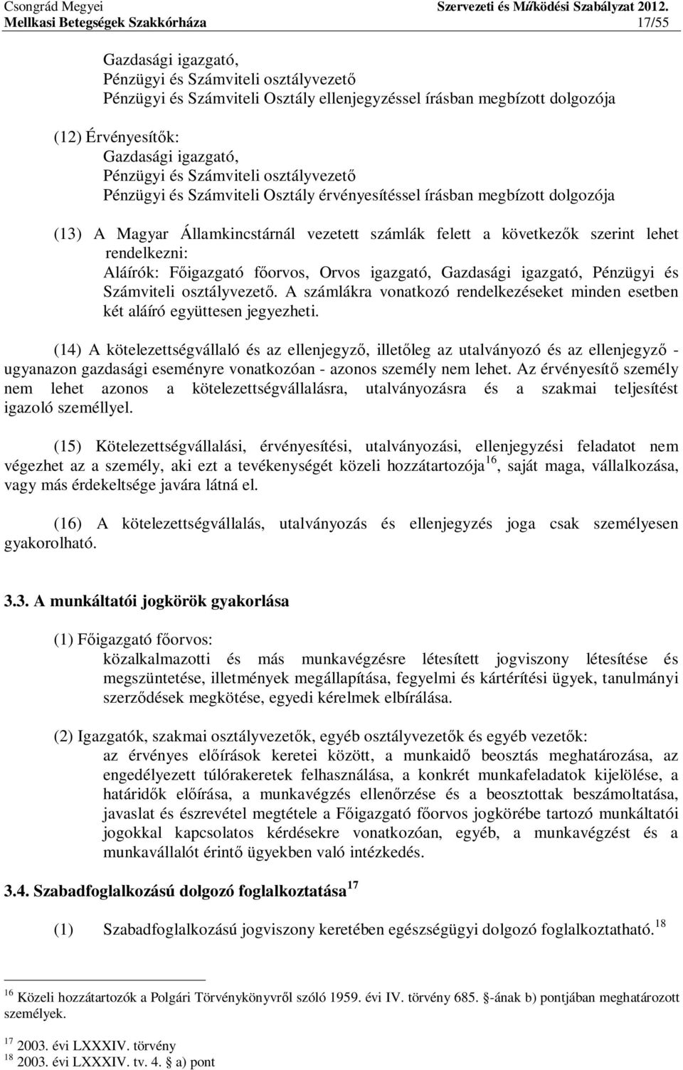 lehet rendelkezni: Aláírók: F igazgató f orvos, Orvos igazgató, Gazdasági igazgató, Pénzügyi és Számviteli osztályvezet.